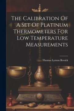 The Calibration Of A Set Of Platinum Thermometers For Low Temperature Measurements - Bewick, Thomas Lyman