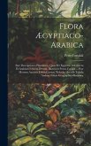 Flora Ægyptiaco-arabica: Sive Descriptiones Plantarum, Quas Per Egyptum Inferiorem Et Arabiam Felicem Detexit, Illustravit Petrus Forskål ... P