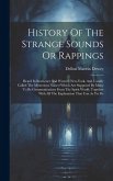 History Of The Strange Sounds Or Rappings: Heard In Rochester And Western New-york, And Usually Called The Mysterious Noises! Which Are Supposed By Ma