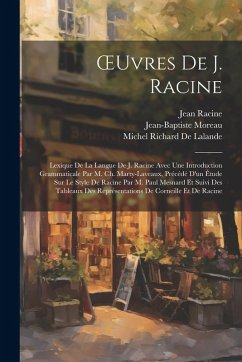 Cover OEuvres De J. Racine: Lexique De La Langue De J. Racine Avec Une Introduction Grammaticale Par M. Ch. Marty-Laveaux, Précédé D'un Étude Sur