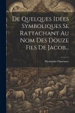 De Quelques Idées Symboliques Se Rattachant Au Nom Des Douze Fils De Jacob...