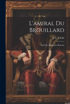 L'amiral Du Brouillard; Suivi De Madeleine Bouvart Cover L'amiral Du Brouillard; Suivi De Madeleine Bouvart