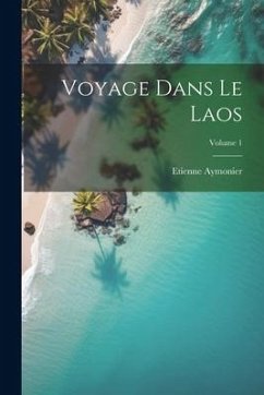 Voyage Dans Le Laos; Volume 1 - Aymonier, Etienne