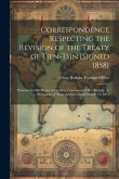 Correspondence Respecting the Revision of the Treaty of Tien-Tsin [Signed 1858]: Presented to the House of Lords by Command of Her Majesty, in Pursuan