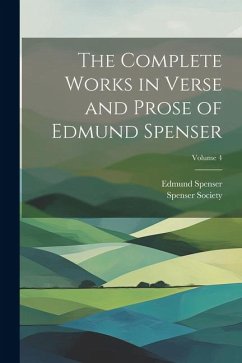 The Complete Works in Verse and Prose of Edmund Spenser; Volume 4 - Spenser, Edmund