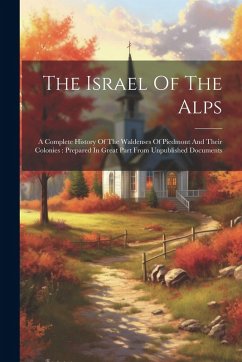 The Israel Of The Alps: A Complete History Of The Waldenses Of Piedmont And Their Colonies: Prepared In Great Part From Unpublished Documents - Anonymous
