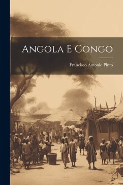 Angola E Congo - Pinto, Francisco Antonio