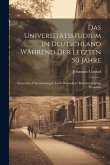 Das Universitätsstudium in Deutschland Während Der Letzten 50 Jahre: Statistische Untersuchungen Unter Besonderer Berücksichtigung Preussens