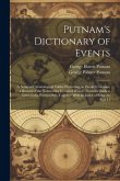 Putnam's Dictionary of Events: A Series of Chronological Tables Presenting, in Parallel Columns, a Record of the Noteworthy Events of History From th