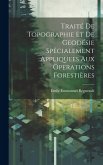 Traité De Topographie Et De Geodésie Spécialement Appliquees Aux Operations Forestières