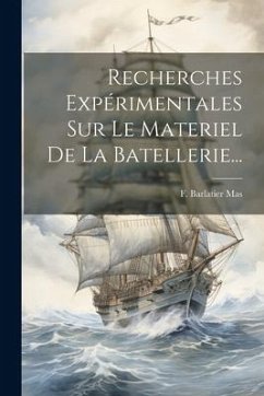 Recherches Expérimentales Sur Le Materiel De La Batellerie... - Mas, F. Barlatier