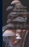 Selecta fungorum carpologia: Ea documenta et icones potissimum exhibens ... /Junctis studiis ediderunt Ludovicus-Renatus Tulasne, et Carolus Tulasn