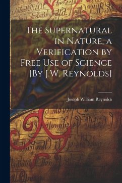 Cover The Supernatural in Nature, a Verification by Free Use of Science [By J.W. Reynolds]