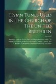 Hymn Tunes Used In The Church Of The United Brethren: Arrnaged For Four Voices And The Organ Or Piano-forte: To Which Are Added Chants For The Litany