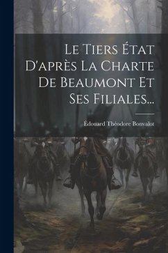 Le Tiers État D'après La Charte De Beaumont Et Ses Filiales... - Bonvalot, Édouard Théodore