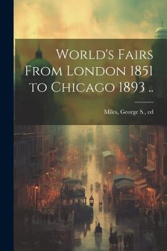 Cover World's Fairs From London 1851 to Chicago 1893 ..