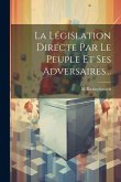 La Législation Directe Par Le Peuple Et Ses Adversaires... La Législation Directe Par Le Peuple Et Ses Adversaires...