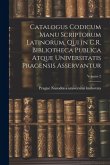 Catalogus codicum manu scriptorum latinorum, qui in C.R. Bibliotheca publica atque Universitatis pragensis asservantur; Volume 2