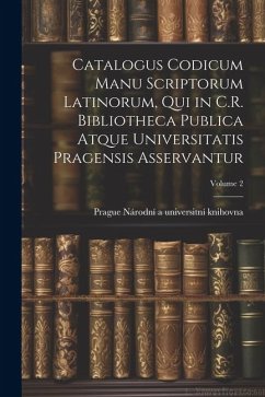 Catalogus codicum manu scriptorum latinorum, qui in C.R. Bibliotheca publica atque Universitatis pragensis asservantur; Volume 2 - Knihovna, Prague Národní a. Universitn