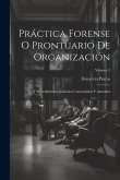 Práctica Forense O Prontuario De Organización: Y Procedimientos Judiciales Concordados Y Anotados; Volume 3