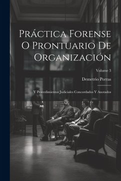 Cover Práctica Forense O Prontuario De Organización: Y Procedimientos Judiciales Concordados Y Anotados; Volume 3
