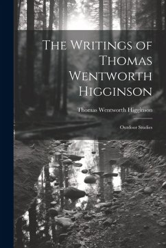 Cover The Writings of Thomas Wentworth Higginson: Outdoor Studies