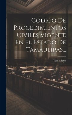 Código De Procedimientos Civiles Vigente En El Estado De Tamaulipas... - (Mexico), Tamaulipas