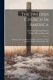 The Swedish Church In America: Discourse Delivered Before The Historical Society Of The American Lutheran Church, May 18th