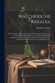 Walchersche Arkadia: Waar In Op Een Zoetvoerigen Trant, Onder Zedige Lief-kozeryen En Stichtelijke Bespiegelingen, Oorspronk, Heerlijkheden