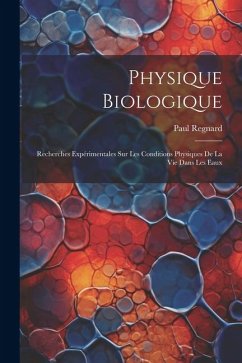 Physique Biologique: Recherches Expérimentales Sur Les Conditions Physiques De La Vie Dans Les Eaux - Regnard, Paul