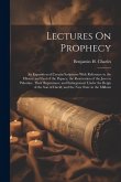 Lectures On Prophecy: An Exposition of Certain Scriptures With Reference to the History and End of the Papacy; the Restoration of the Jews t