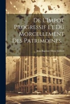 De L'Impot Progressif Et Du Morcellement Des Patrimoines... - Jollivet, Jean Baptiste Moïse