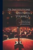 De Institutione Oratoria, Volume 3...