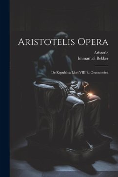 Aristotelis Opera: De Republica Libri VIII Et Oeconomica - Aristotle; Bekker, Immanuel