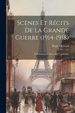 Scènes Et Récits De La Grande Guerre (1914-1918): With Exercises, Notes, and Vocabulary Cover Scènes Et Récits De La Grande Guerre (1914-1918): With Exercises, Notes, and Vocabulary