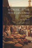 A Cruise To The Holy Land And Egypt: Story Of A Modern Pilgrimage