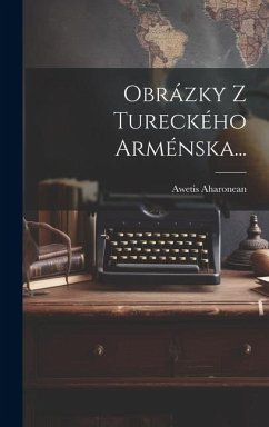 Obrázky Z Tureckého Arménska... - Aharonean, Awetis