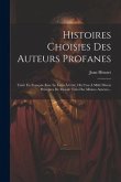 Histoires Choisies Des Auteurs Profanes: Trad. En Français Avec Le Latin À Côté, Où L'on A Mêlé Divers Préceptes De Morale Tirés Des Mêmes Auteurs...