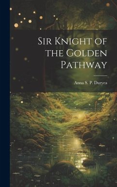 Sir Knight of the Golden Pathway - Duryea, Anna S. P.