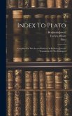 Index To Plato: Compiled For The Second Edition Of Professor Jowett's Translation Of The Dialogues