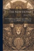 The New Hoyle: Containing Easy Rules For Playing The Games Of Whist ... With Tables Of Odds, Calculated For Betting Equitably And Adv