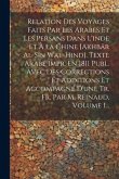 Relation Des Voyages Faits Par Les Arabes Et Les Persans Dans L'inde Et À La Chine [akhbâr Al-sîn Wal-hind]. Texte Arabe Impr. En 1811 Publ. Avec Des