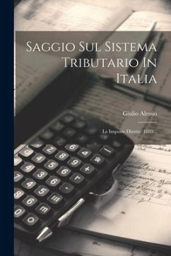 Saggio Sul Sistema Tributario In Italia: Le Imposte Dirette. 1883... - Alessio, Giulio