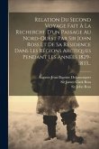 Relation Du Second Voyage Fait À La Recherche D'un Passage Au Nord-ouest Par Sir John Ross Et De Sa Résidence Dans Les Régions Arctiques Pendant Les A