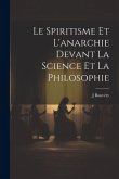 Le spiritisme et l'anarchie devant la science et la philosophie