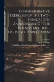 Commemorative Exercises Of The Two-hundredth Anniversary Of The Friends' Meeting-house, At Third Haven