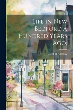Cover Life in New Bedford a Hundred Years ago;