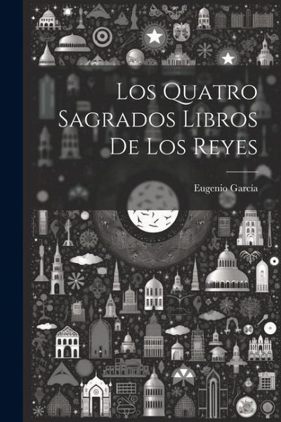 Los Quatro Sagrados Libros De Los Reyes Los Quatro Sagrados Libros De Los Reyes