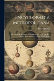 Encyclopædia Metropolitana: Or, Universal Dictionary of Knowledge, Ed. by E. Smedley, Hugh J. Rose and Henry J. Rose. [With] Plates