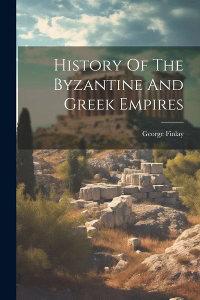 History Of The Byzantine And Greek Empires History Of The Byzantine And Greek Empires